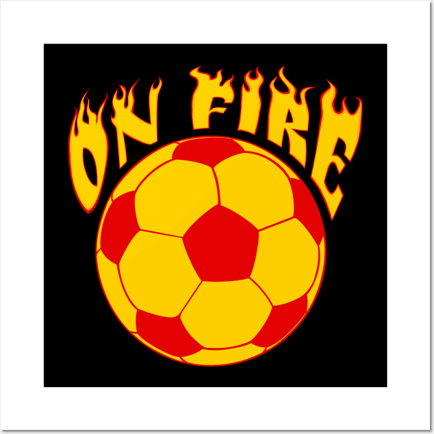 Soccer Futbol on Fire - funny soccer / futbol quote Wall Art by BrederWorks